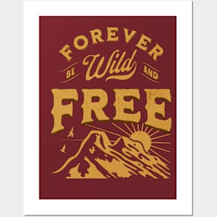 Forever Be Wild And Free Posters and Art